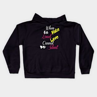 When Hate Is Loud, Love Cannot Be Silent,Be Kind,Love Wins,Kindness Matters Kids Hoodie